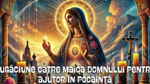 Rugăciune către Maica Domnului pentru ajutor divin - Portal Rugăciuni