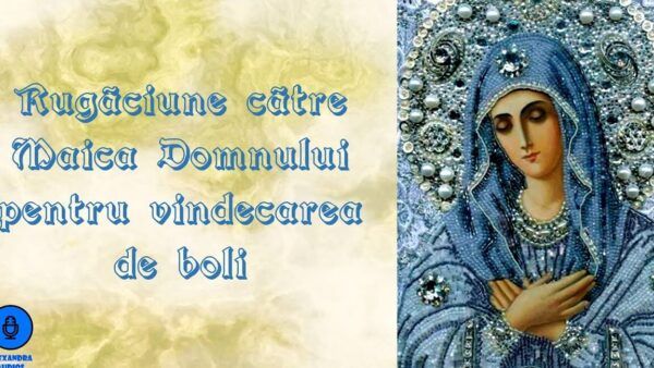 Rugăciune către Maica Domnului pentru vindecarea rănilor emoționale - Portal Rugăciuni