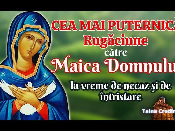 Rugăciune către Maica Domnului pentru ajutor în necazuri - Portal Rugăciuni