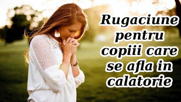 Rugăciune de călătorie pentru protecția copiilor - Portal Rugăciuni