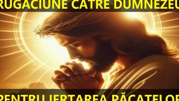 Rugăciune de iertare a păcatelor pentru reconcilierea cu Dumnezeu - Portal Rugăciuni