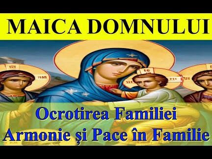 Rugăciune către Maica Domnului pentru ocrotirea familiei - Portal Rugăciuni