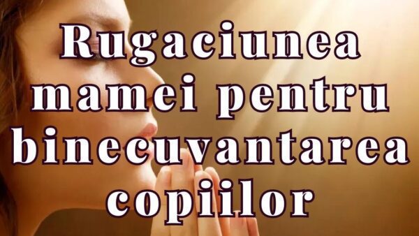 Rugăciunea mamei pentru binecuvântarea nașterii copiilor - Portal Rugăciuni