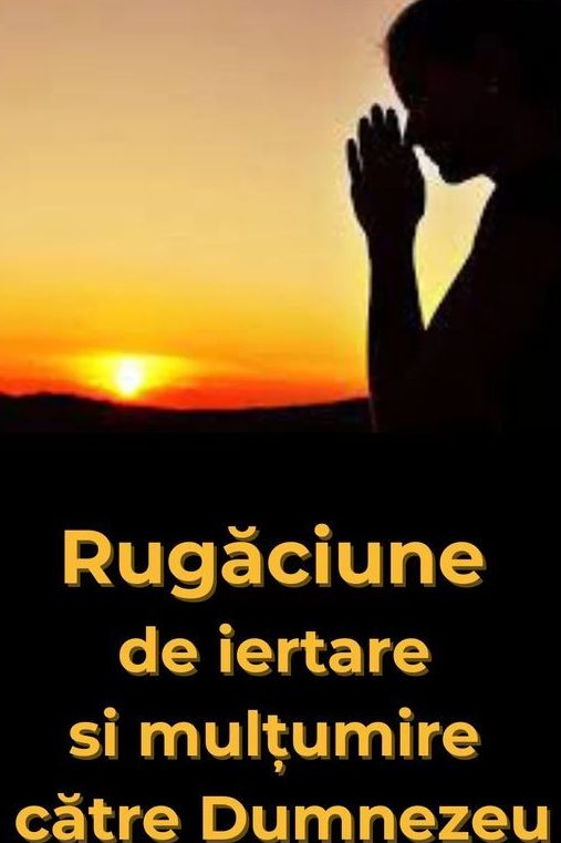 Rugăciunea de Mulțumire pentru Iertare - Portal Rugăciuni