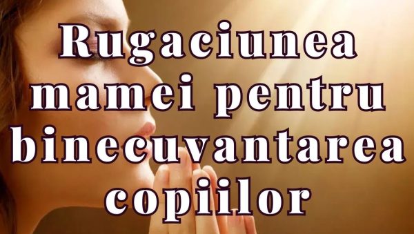 Rugăciunea mamei pentru binecuvântarea zilei copiilor - Portal Rugăciuni