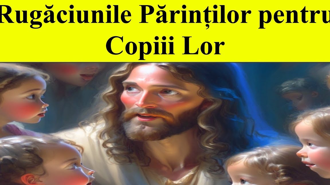 Rugăciunea părinților pentru copiii și pacea lor interioară - Portal Rugăciuni