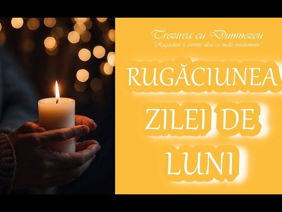 Rugăciunea de luni pentru un început de săptămână binecuvântat - Portal Rugăciuni